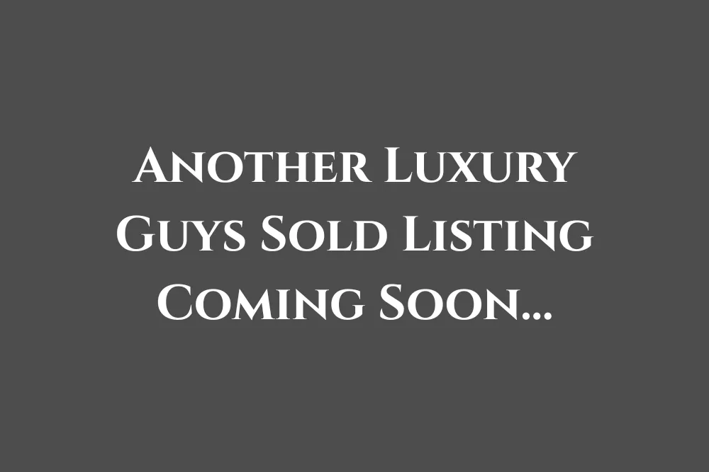 Another Luxury Guys Sold Listing Coming Soon...